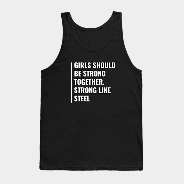 Girls Should Be Strong Like Steel. Girls Power Quote Tank Top by kamodan